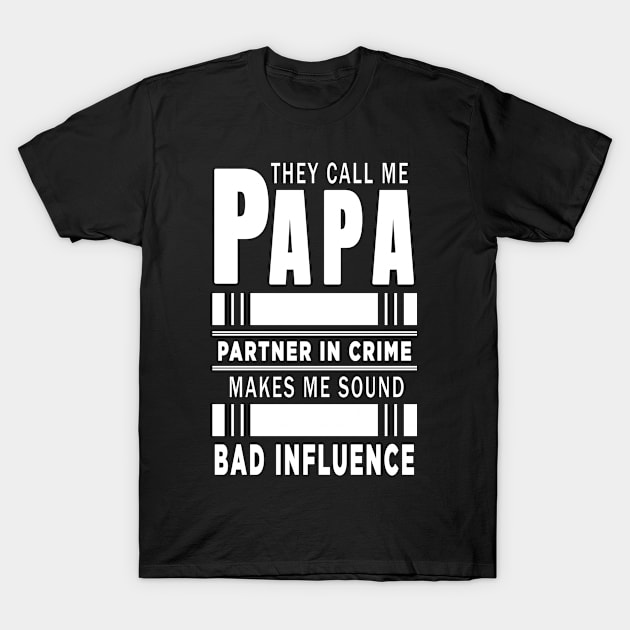 They Call Me Papa Because Partner in Crime Makes Me Sound Like A Bad Influence T-Shirt by ELITE STORE